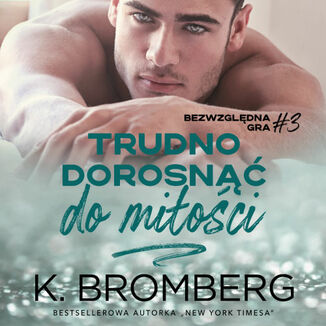 Okładka: Trudno dorosnąć do miłości (Bezwzględna gra #3)