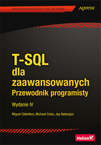 T-SQL dla zaawansowanych. Przewodnik programisty. Wydanie IV Miguel Cebollero, Michael Coles, Jay Natarajan - okładka ebooka