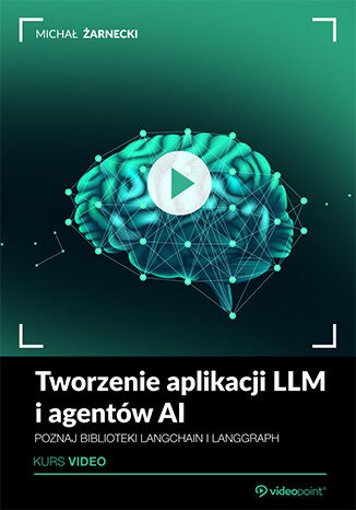 Okładka: Tworzenie aplikacji LLM i agentów AI. Kurs video. Poznaj biblioteki LangChain i LangGraph