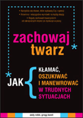 Okładka: Zachowaj twarz. Jak kłamać, oszukiwać i manewrować w trudnych sytuacjach