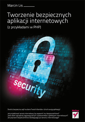 Tworzenie bezpiecznych aplikacji internetowych (z przykładami w PHP) Marcin Lis - okładka książki