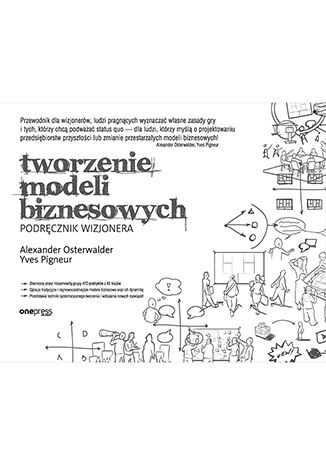Tworzenie modeli biznesowych. Podręcznik wizjonera Alexander Osterwalder, Yves Pigneur - okładka książki