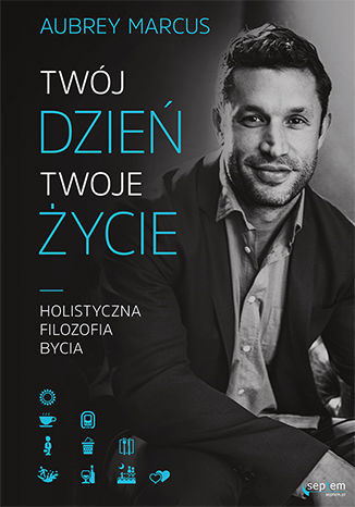 Okładka: Twój dzień, Twoje życie. Holistyczna filozofia bycia