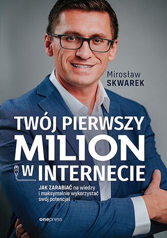 Okładka: Twój pierwszy milion w internecie. Jak zarabiać na wiedzy i maksymalnie wykorzystać swój potencjał