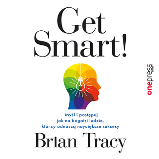 Get Smart! Myśl i postępuj jak najbogatsi ludzie, którzy odnoszą największe sukcesy Brian Tracy - okładka audiobooka MP3