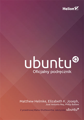 Ubuntu. Oficjalny podręcznik. Wydanie VIII Matthew Helmke i inni. (spis autorów w inf. dodatkowych) - okładka książki
