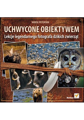 Okładka: Uchwycone obiektywem. Lekcje legendarnego fotografa dzikich zwierzat