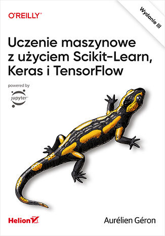 Uczenie maszynowe z użyciem Scikit-Learn, Keras i TensorFlow. Wydanie III Aurélien Géron - okładka książki