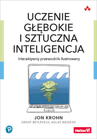 Okładka:Uczenie głębokie i sztuczna inteligencja. Interaktywny przewodnik ilustrowany 