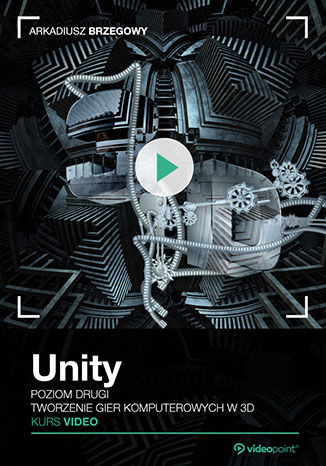 Unity. Kurs video. Poziom drugi. Tworzenie gier komputerowych 3D Arkadiusz Brzegowy - okładka audiobooks CD
