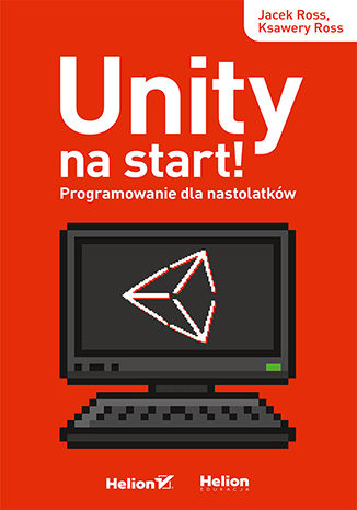 Okładka ksiązki Unity na start! Programowanie dla nastolatków
