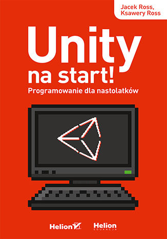 Unity na start! Programowanie dla nastolatków