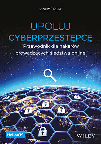 Upoluj cyberprzestępcę. Przewodnik dla hakerów prowadzących śledztwa online Vinny Troia - okładka książki