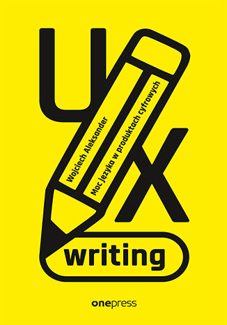 Okładka:UX writing. Moc języka w produktach cyfrowych 