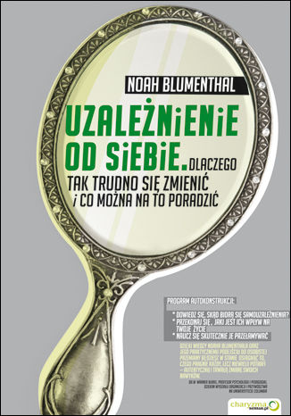 Okładka: Uzależnienie od siebie. Dlaczego tak trudno się zmienić i co można na to poradzić