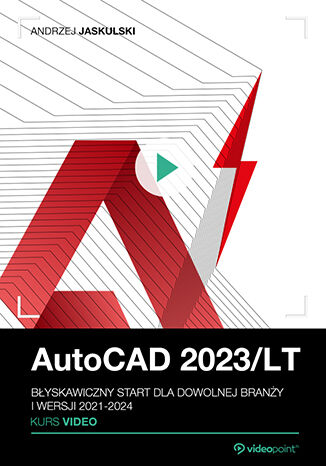AutoCAD 2023/LT. Kurs video. Błyskawiczny start dla dowolnej branży i wersji 2021-2024 Andrzej Jaskulski - okładka książki
