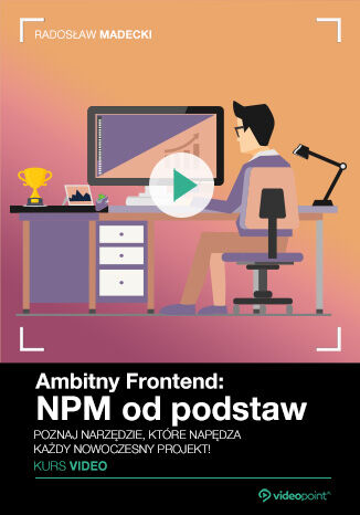 Ambitny Frontend: NPM od podstaw. Kurs video. Poznaj narzędzie, które napędza każdy nowoczesny projekt!