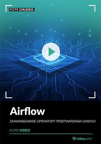 Airflow. Kurs video. Zaawansowane operatory przetwarzania danych