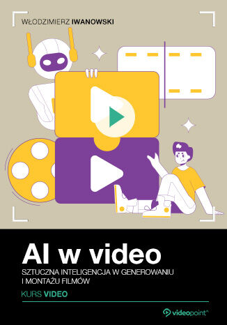 AI w video. Kurs video. Sztuczna inteligencja w generowaniu i montażu filmów