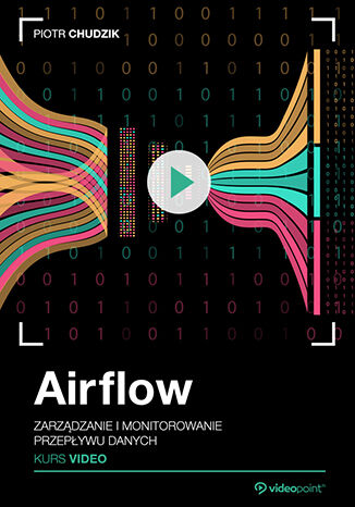 Airflow. Kurs video. Zarządzanie i monitorowanie przepływu danych Piotr Chudzik - okładka audiobooks CD