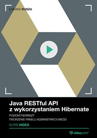 Java RESTful API z wykorzystaniem Hibernate. Kurs video. Poziom pierwszy. Tworzenie panelu administracyjnego Łukasz Dusza - okładka ebooka