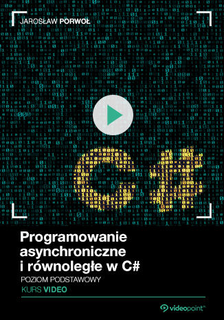 Programowanie asynchroniczne i równoległe w C#. Kurs video. Poziom podstawowy Jarosław Porwoł - okładka książki