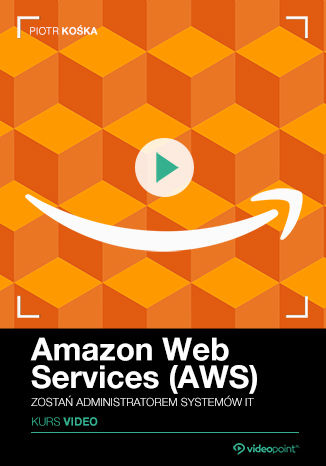 Amazon Web Services (AWS). Kurs video. Zostań administratorem systemów IT Piotr Kośka - okładka audiobooks CD