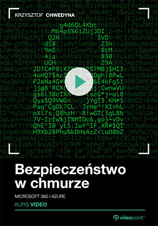 Bezpieczeństwo w chmurze. Kurs video. Microsoft 365 i Azure