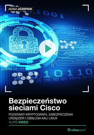 Bezpieczeństwo sieci Cisco. Przygotowanie do egzaminu CCNA Security 210-260. Kurs video Adam Józefiok - okładka kursu video
