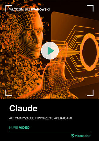 Okładka: Claude. Kurs video. Automatyzacje i tworzenie aplikacji AI