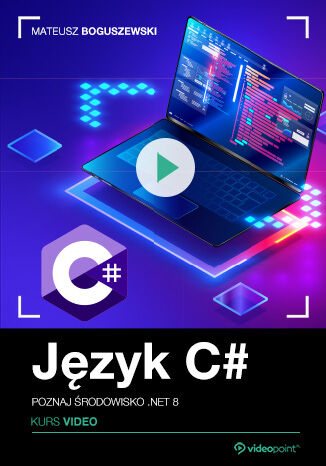 Język C#. Kurs video. Poznaj środowisko .NET 8