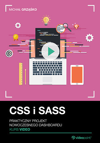 CSS i SASS. Kurs video. Praktyczny projekt nowoczesnego dashboardu Michał Grząśko - okładka książki