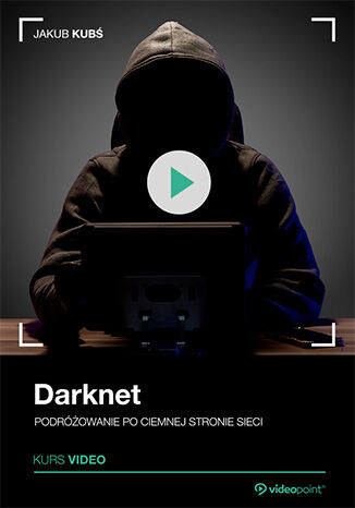 Darknet. Kurs video. Podróżowanie po ciemnej stronie sieci