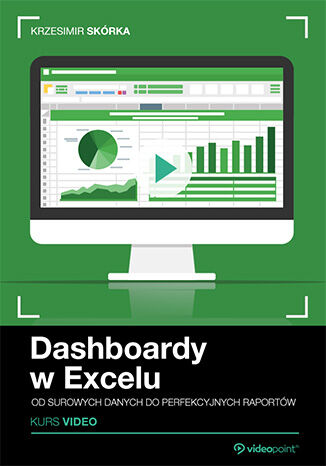 Dashboardy w Excelu. Kurs video. Od surowych danych do perfekcyjnych raportów