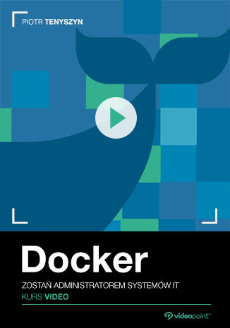 Okładka książki/ebooka Docker. Kurs video. Zostań administratorem systemów IT