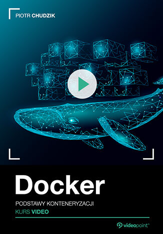 Docker. Kurs video. Podstawy konteneryzacji Piotr Chudzik - okładka książki