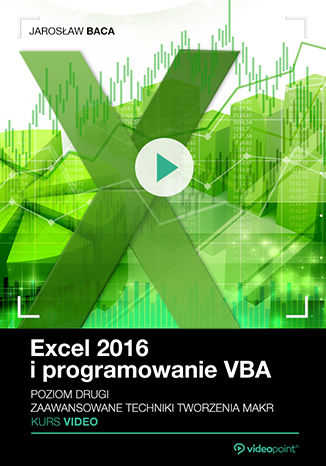 Excel 2016 i programowanie VBA. Kurs video. Poziom drugi. Zaawansowane techniki tworzenia makr Jarosław Baca - okładka książki