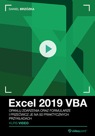 Excel 2019 VBA. Kurs video. Opanuj zdarzenia oraz formularze i przećwicz je na 50 praktycznych przykładach Daniel Brzózka - okładka kursu video