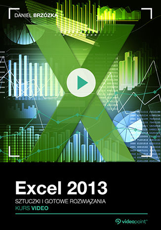 Excel 2013. Kurs video. Sztuczki i gotowe rozwi±zania Daniel Brzózka - ok³adka ksi±¿ki
