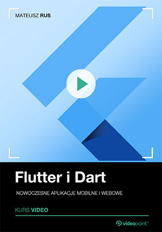 Flutter i Dart. Kurs video. Nowoczesne aplikacje mobilne i webowe