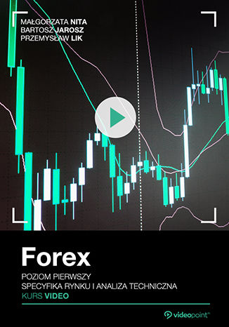 Forex. Kurs video. Poziom pierwszy. Specyfika rynku i analiza techniczna Magorzata Nita, Bartosz Jarosz, Przemysaw Lik - okadka audiobooks CD