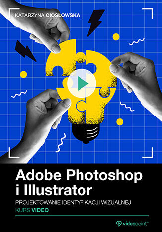 Adobe Photoshop i Illustrator. Kurs video. Projektowanie identyfikacji wizualnej Katarzyna Ciosłowska - okładka ebooka