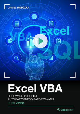 Excel VBA. Kurs video. Budowanie procesu automatycznego raportowania Daniel Brzzka - okadka ebooka