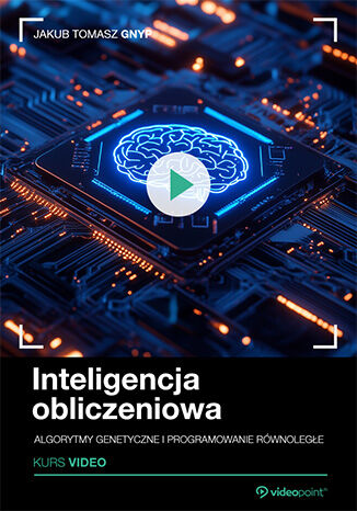 Inteligencja obliczeniowa. Kurs video. Algorytmy genetyczne i programowanie równoległe