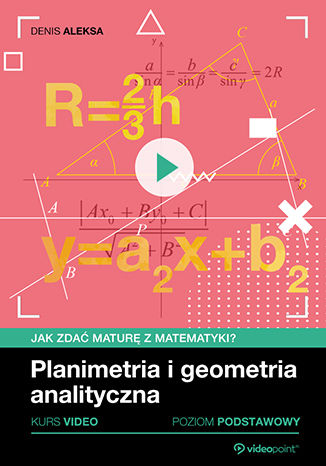 Planimetria i geometria analityczna. Jak zdać maturę z matematyki? Kurs video. Poziom podstawowy Denis Aleksa - okładka ebooka