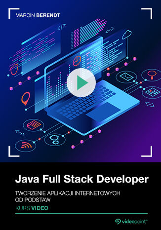 Okładka książki/ebooka Java Full Stack Developer. Kurs video. Tworzenie aplikacji internetowych od podstaw