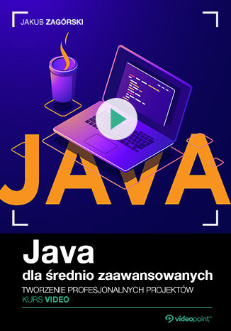 Java dla średnio zaawansowanych. Kurs video. Tworzenie profesjonalnych projektów Jakub Zagórski - okładka audiobooka MP3