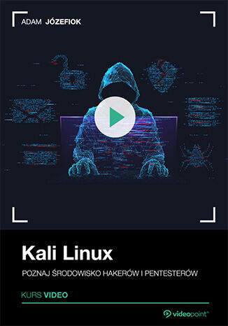 Kali Linux. Kurs video. Poznaj środowisko hakerów i pentesterów
Kali