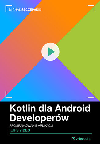 Okładka książki/ebooka Kotlin dla Android Developerów. Kurs video. Programowanie aplikacji