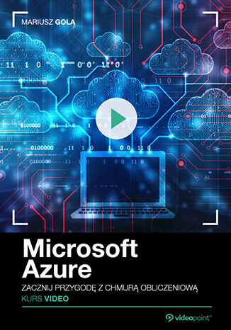 Microsoft Azure. Kurs video. Zacznij przygod z chmur obliczeniow Mariusz Gola - okadka ebooka